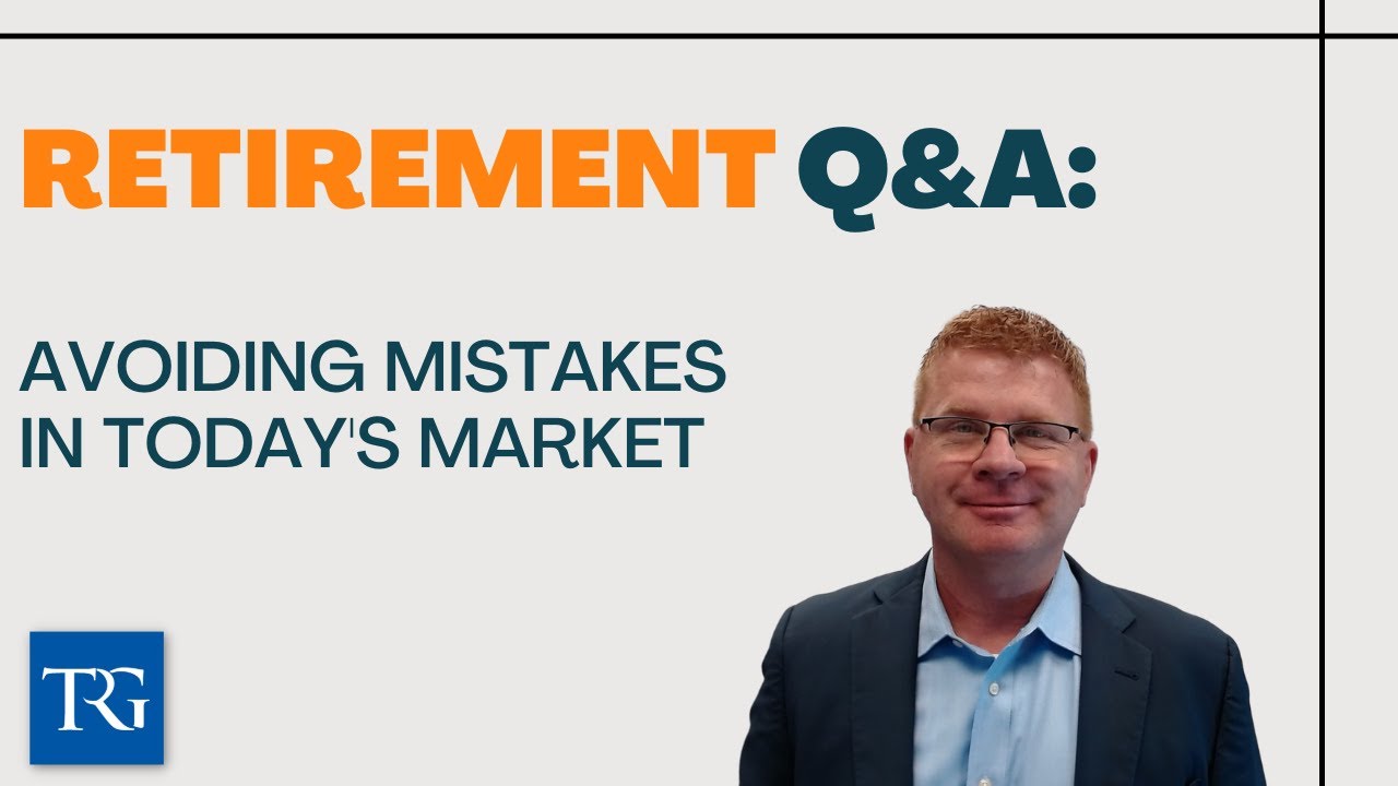 Retirement Q&A: Avoiding Mistakes in Today's Market