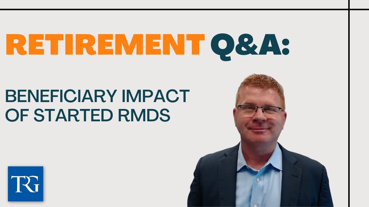 Retirement Q&A: Beneficiary Impact of Started RMDs