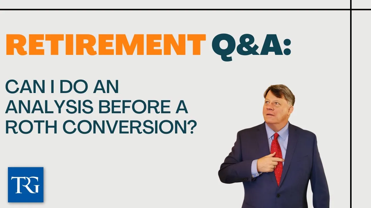 Retirement Q&A: Can I do an Analysis before a Roth Conversion?