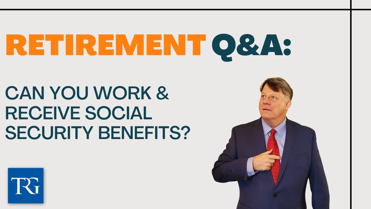 Retirement Q&A: Can You Work & Receive Social Security Benefits?