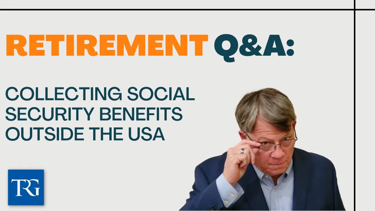 Retirement Q&A: Collecting Social Security Benefits outside the USA