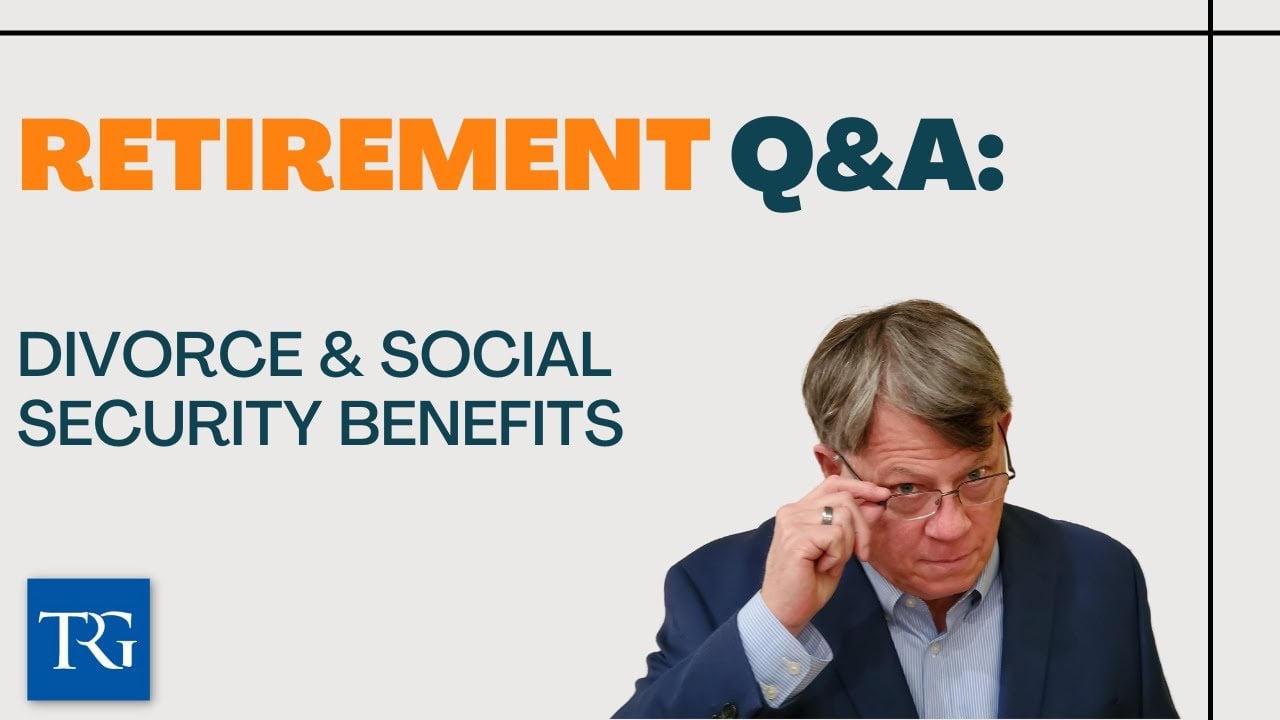 Retirement Q&A: Divorce & Social Security Benefits