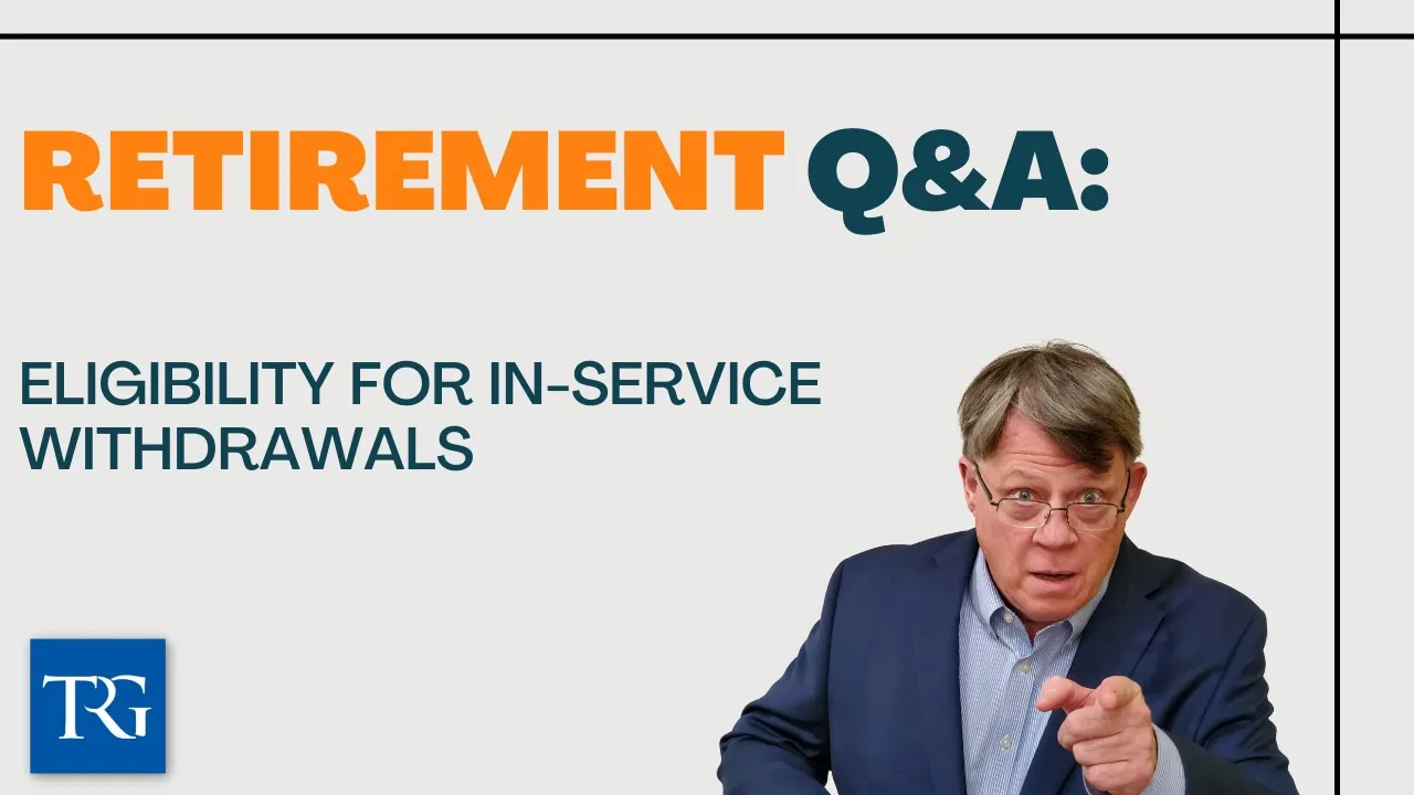 Retirement Q&A: Eligibility for In-Service Withdrawals