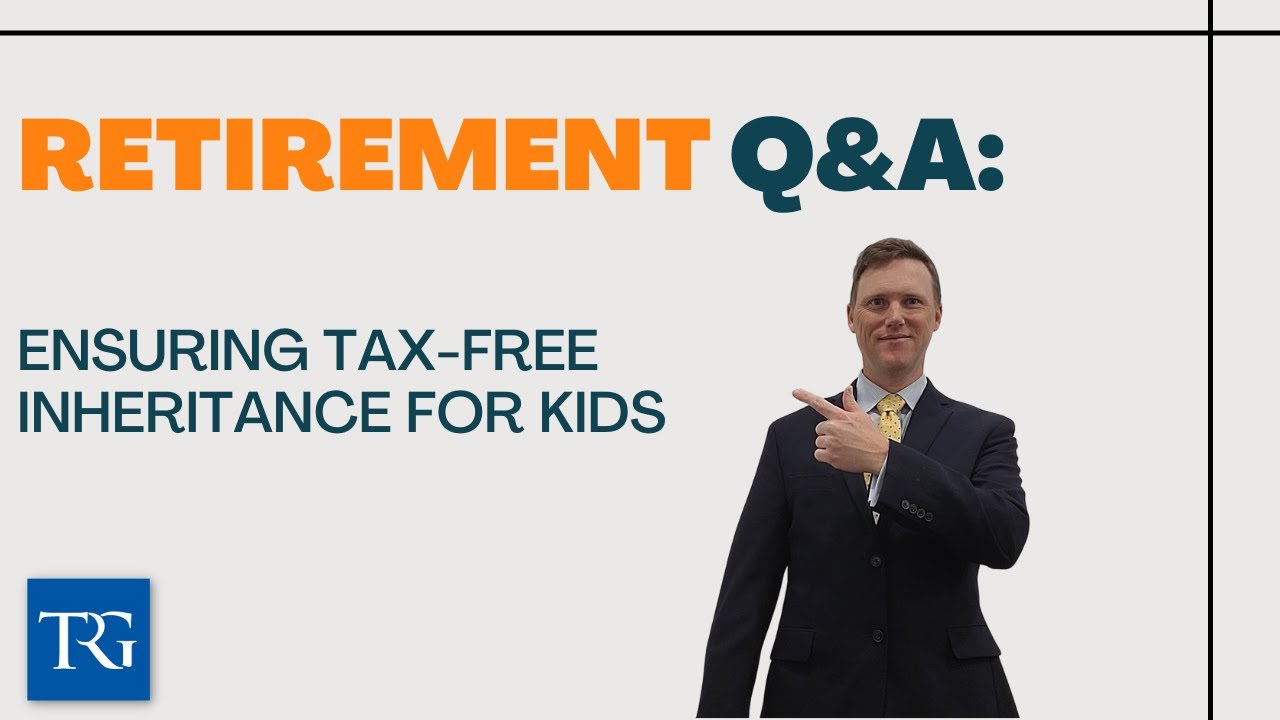 Retirement Q&A: Ensuring Tax-Free Inheritance for Kids