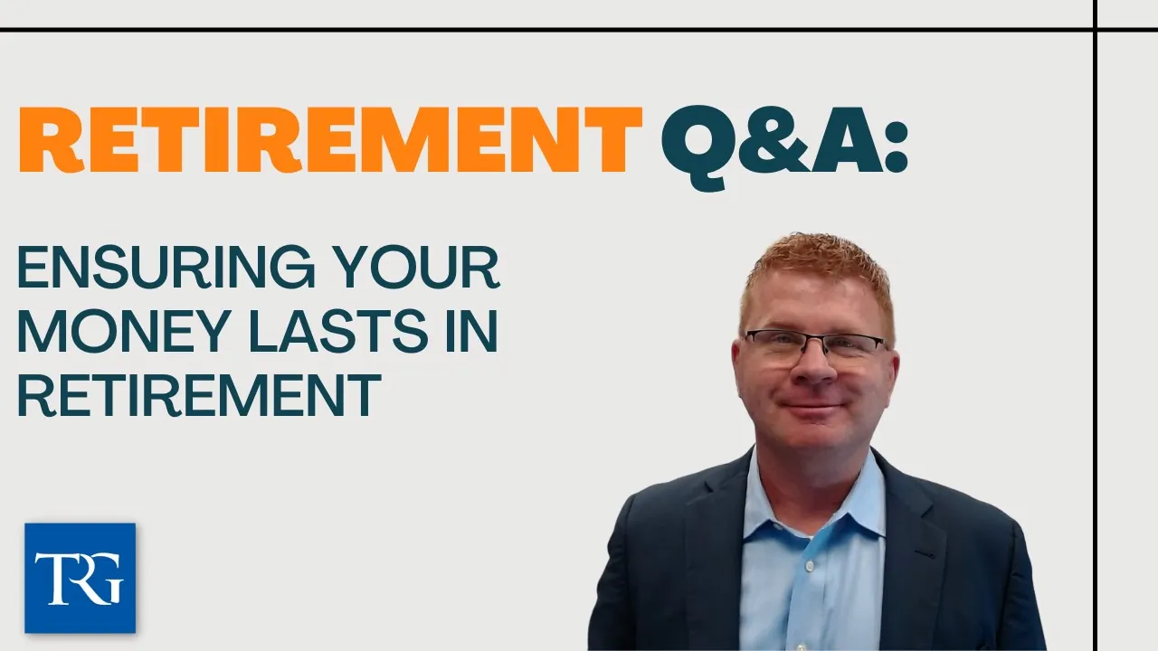 Retirement Q&A: Ensuring Your Money Lasts in Retirement