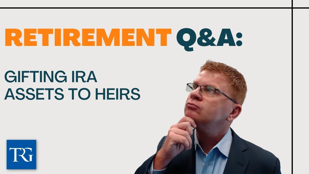 Retirement Q&A: Gifting IRA Assets to Heirs
