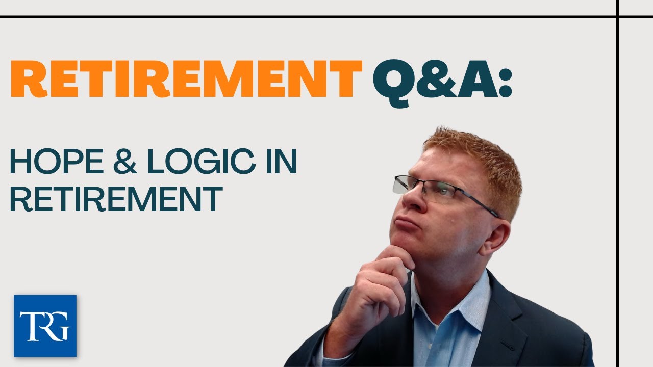 Retirement Q&A: Hope & Logic in Retirement