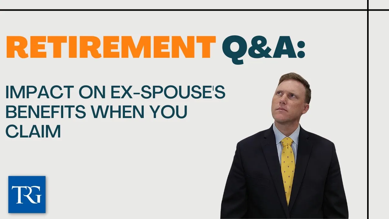 Retirement Q&A: Impact on Ex-Spouse's Benefits When You Claim