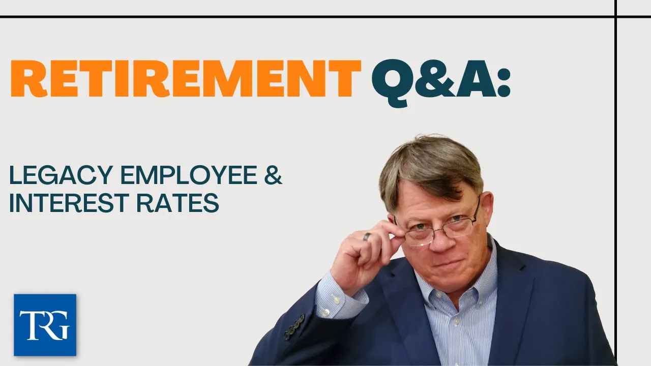 Retirement Q&A: Legacy Employee & Interest Rates