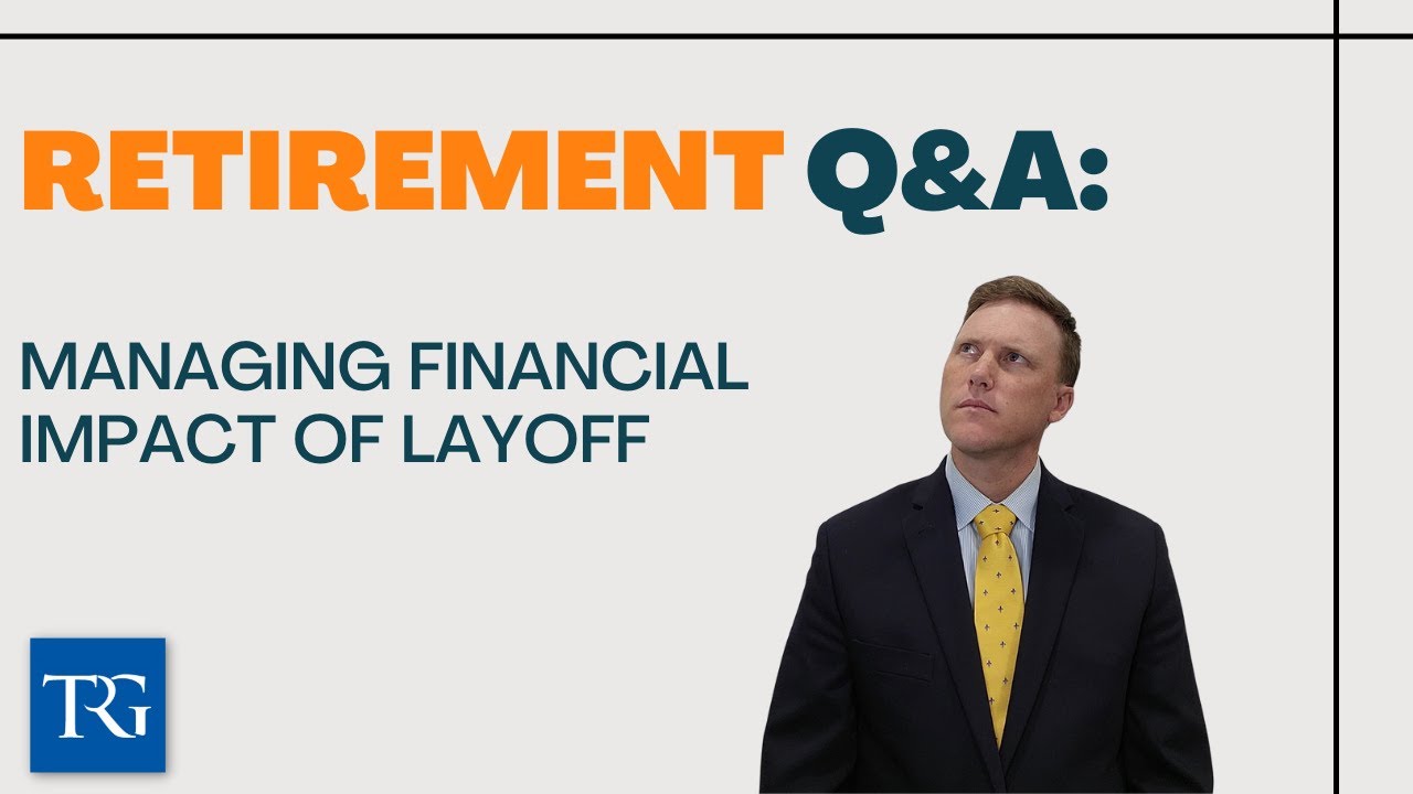 Retirement Q&A: Managing Financial Impact of Layoff