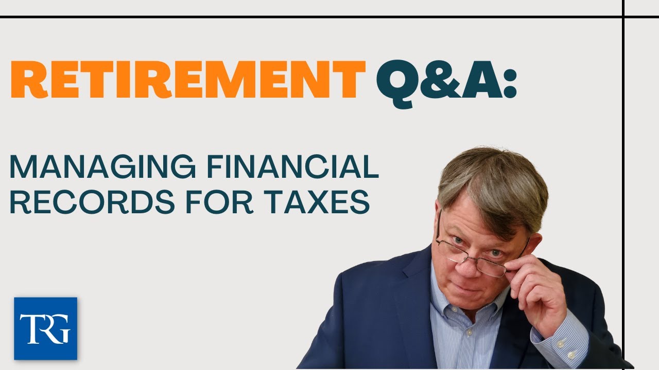 Retirement Q&A: Managing Financial Records for Taxes