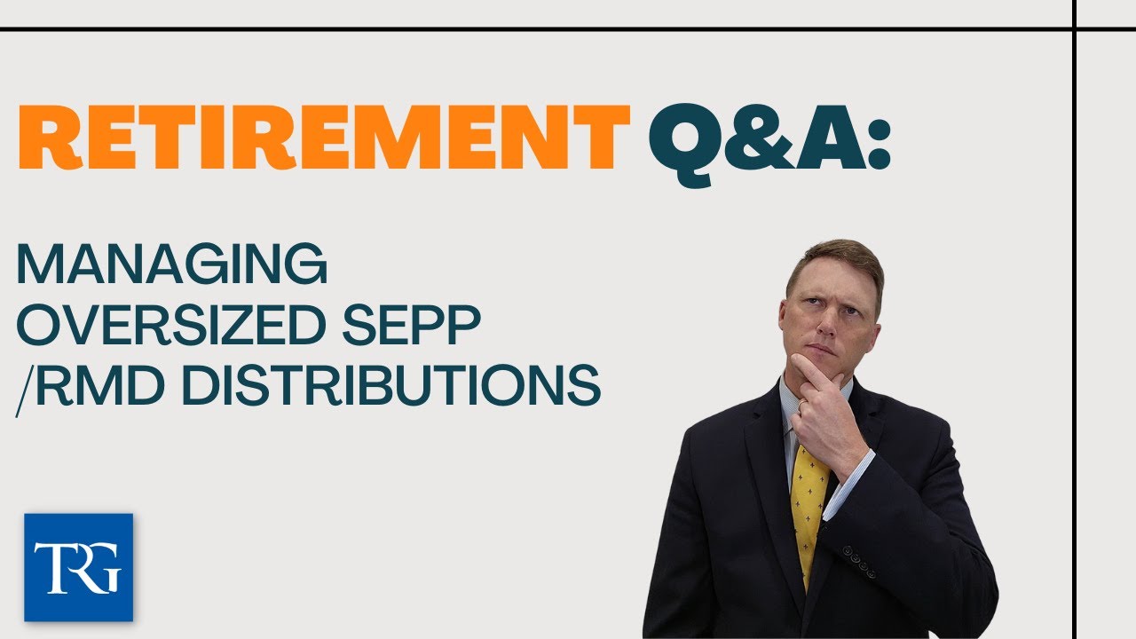 Retirement Q&A: Managing Oversized SEPP/RMD Distributions