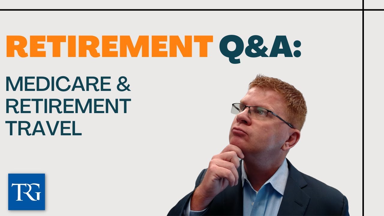 Retirement Q&A: Medicare & Retirement Travel