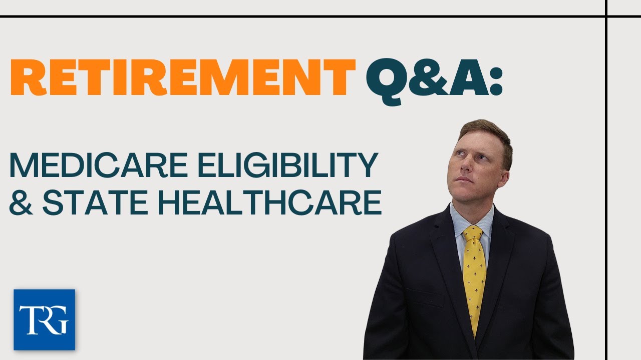 Retirement Q&A: Medicare Eligibility & State Healthcare