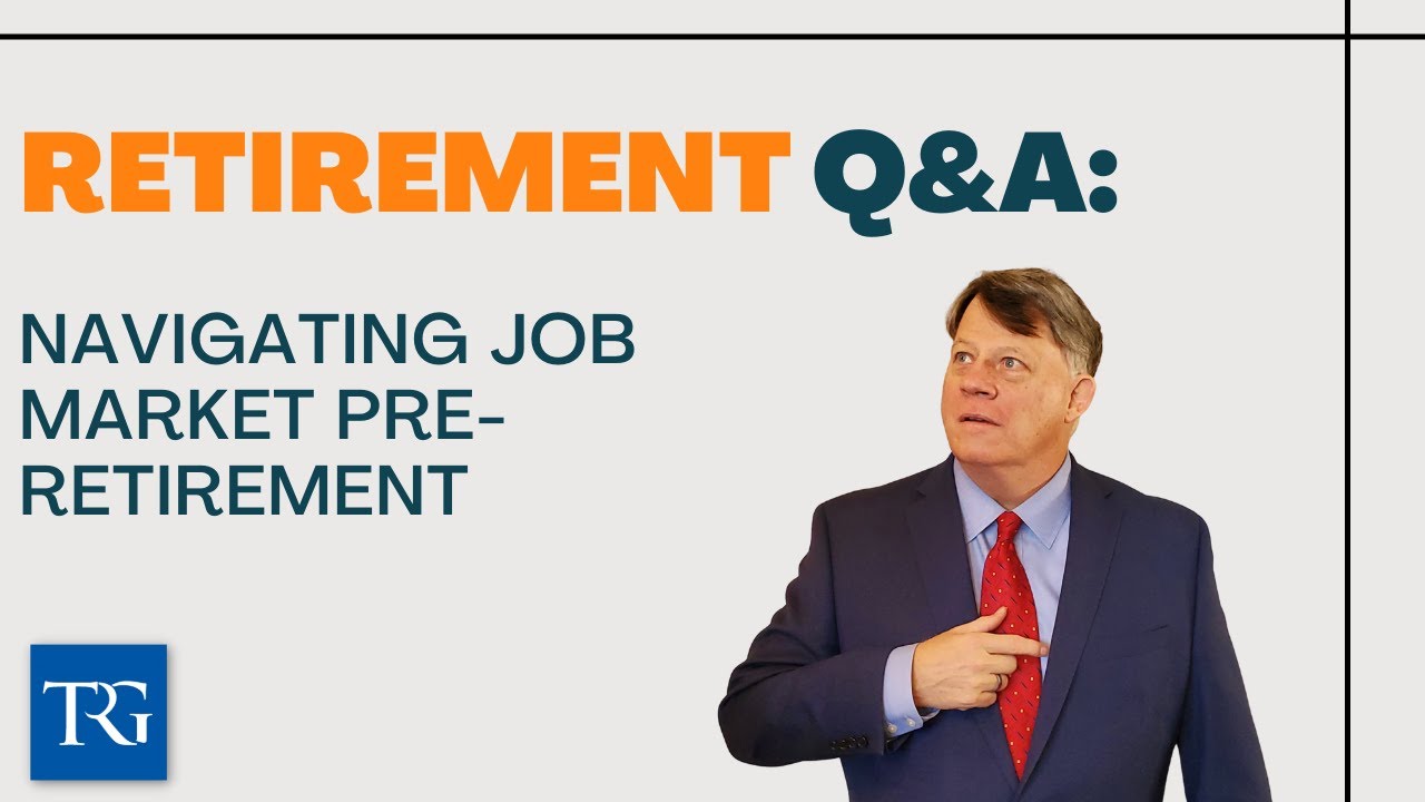 Retirement Q&A: Navigating Job Market Pre-Retirement