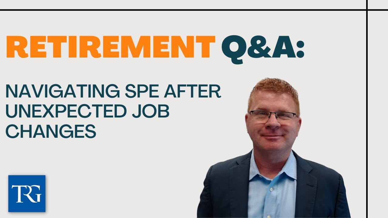 Retirement Q&A: Navigating SPE After Unexpected Job Changes