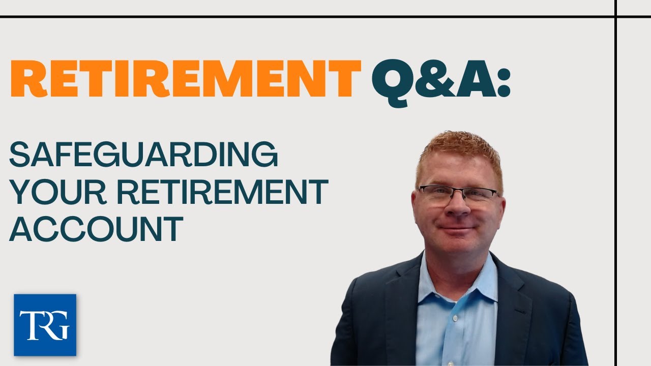 Retirement Q&A: Safeguarding Your Retirement Account