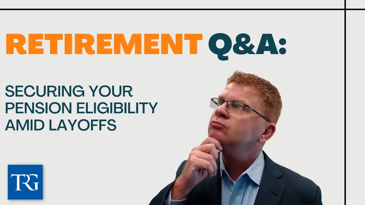 Retirement Q&A: Securing Your Pension Eligibility Amid Layoffs