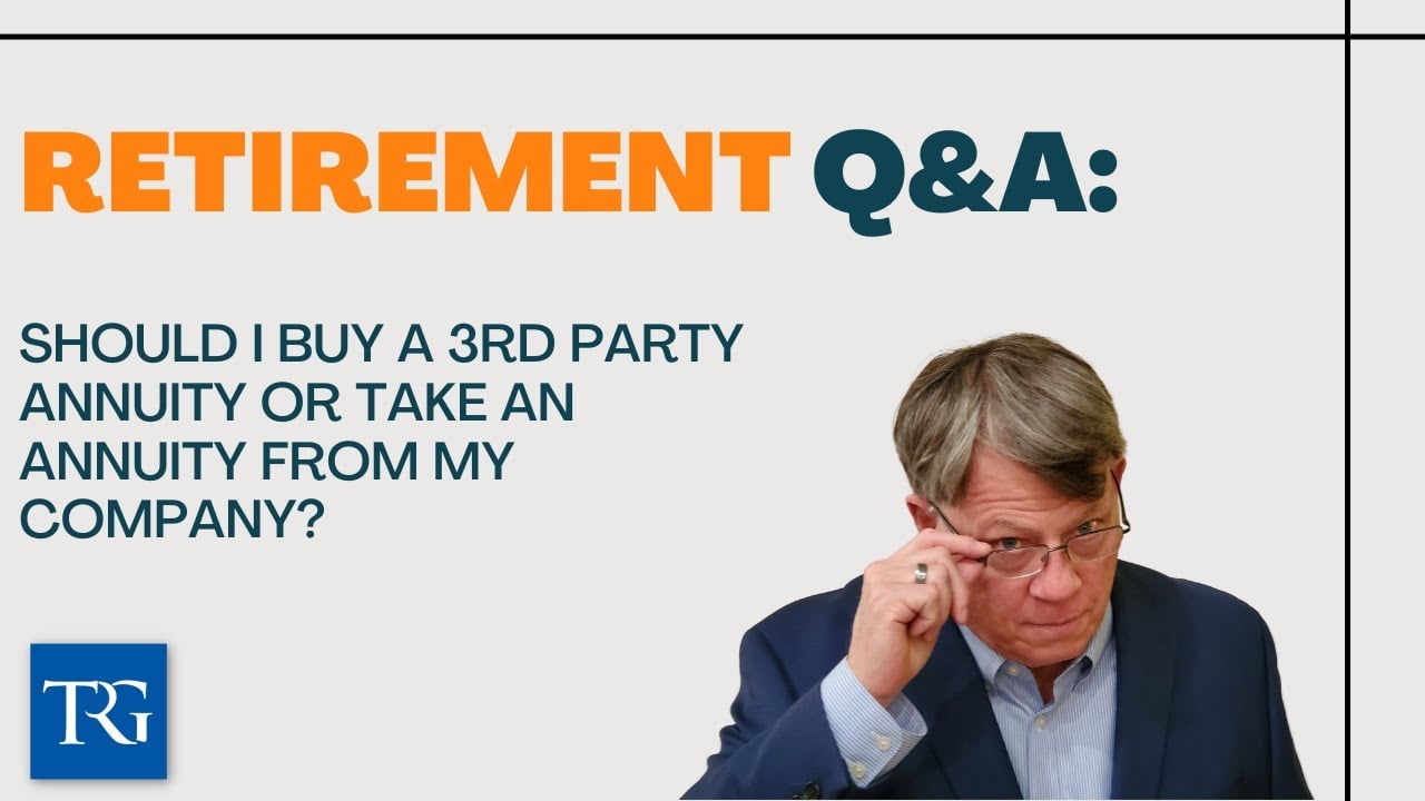 Retirement Q&A: Should I buy a 3rd party Annuity or Take an Annuity from my company?