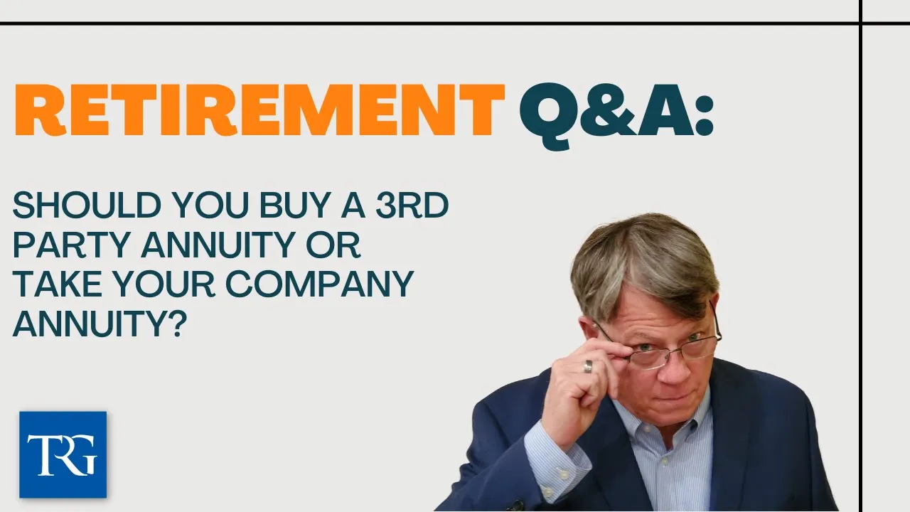 Retirement Q&A: Should you buy a 3rd Party Annuity or Take Your Company Annuity?