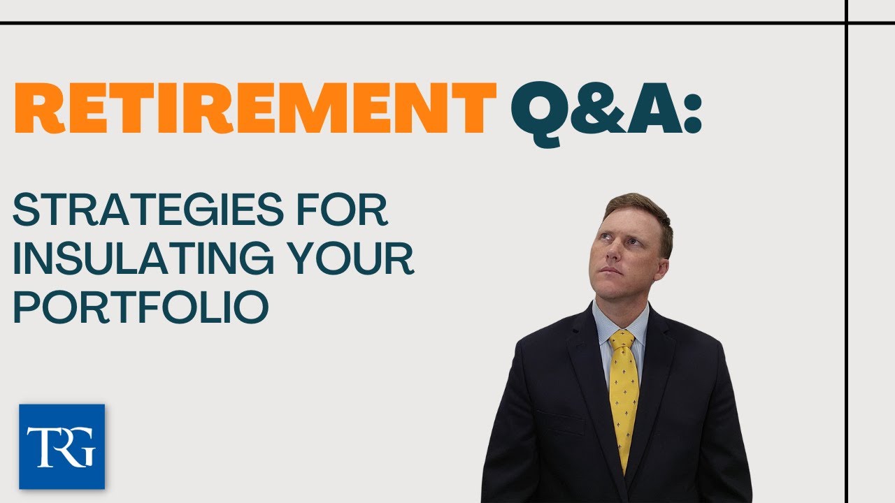 Retirement Q&A: Strategies for Insulating your Portfolio