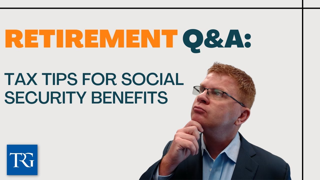 Retirement Q&A: Tax Tips for Social Security Benefits