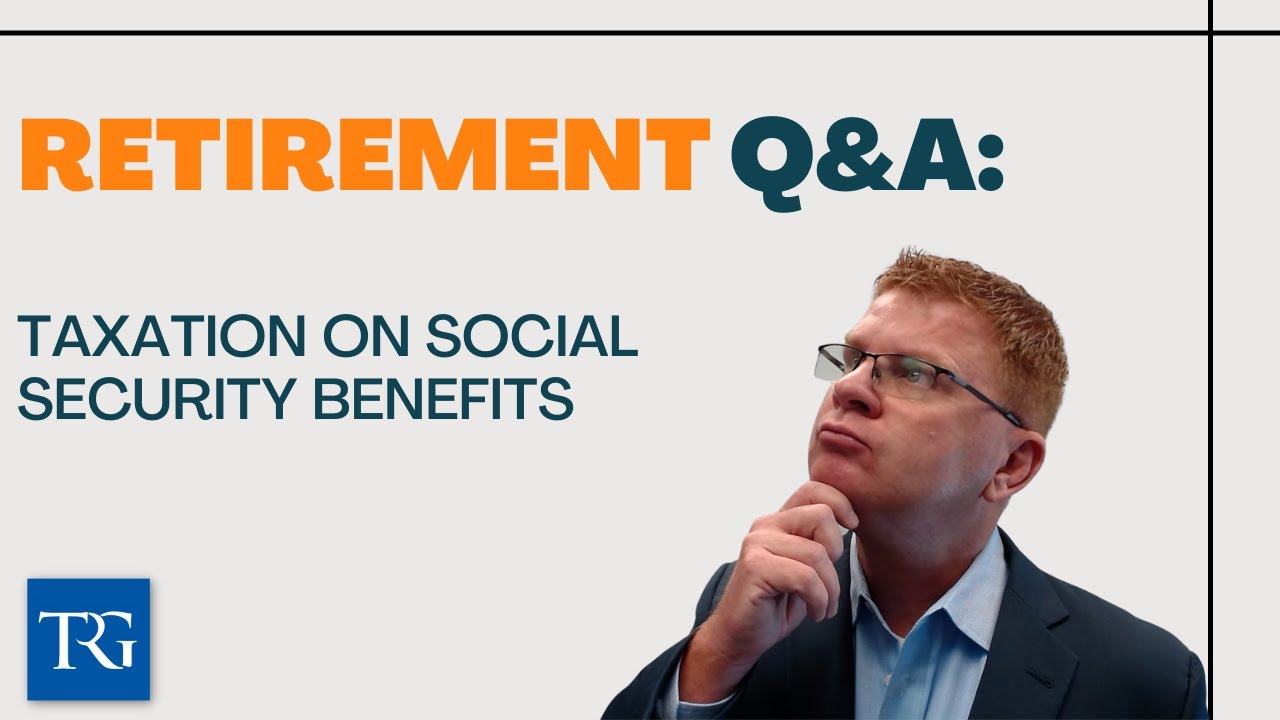 Retirement Q&A: Taxation on Social Security Benefits