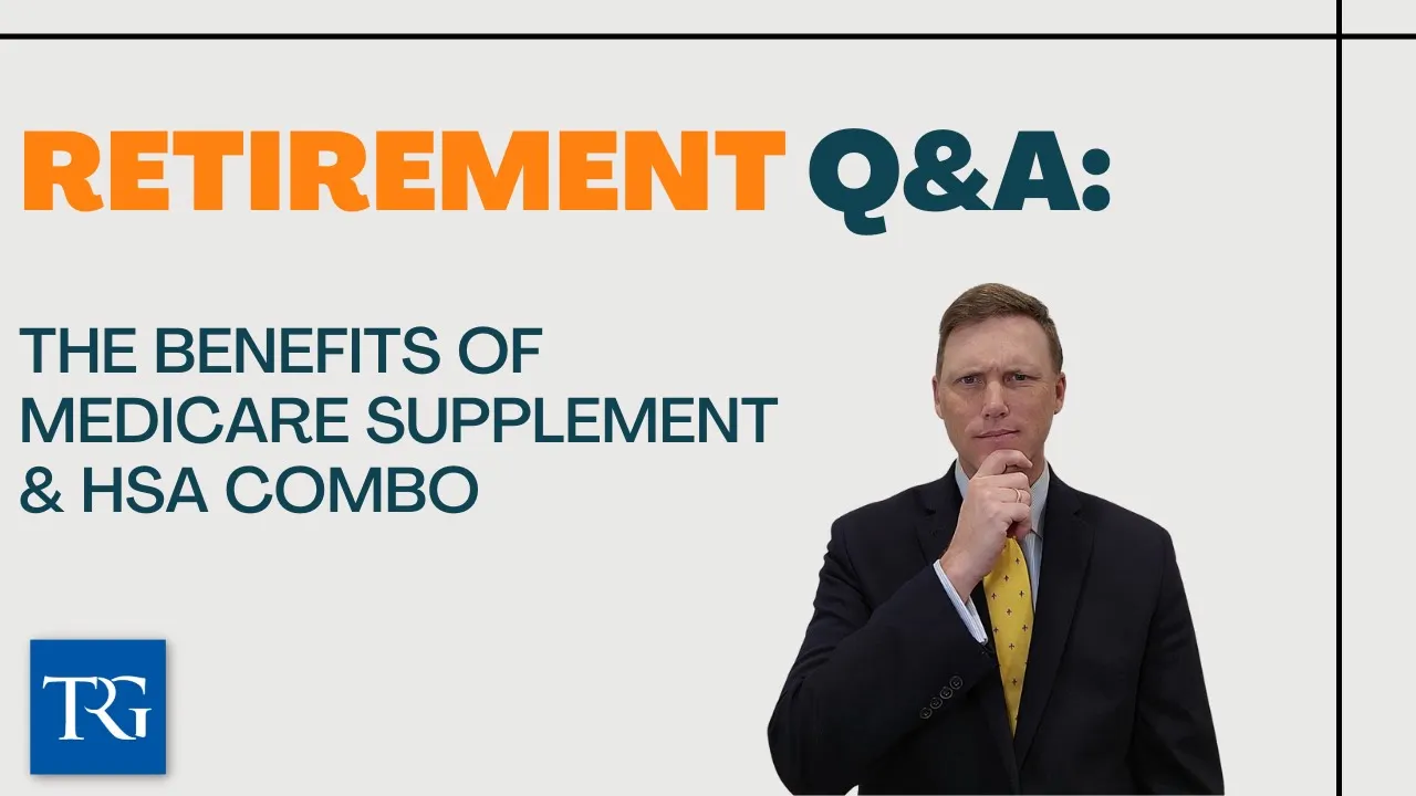 Retirement Q&A: The Benefits of Medicare Supplement & HSA Combo