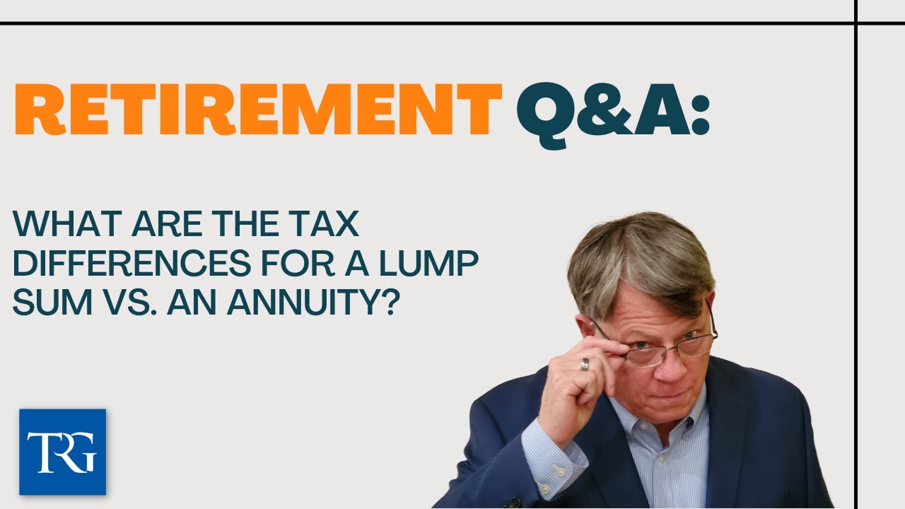 Retirement Q&A: What are the Tax Differences for a Lump Sum vs. an Annuity?