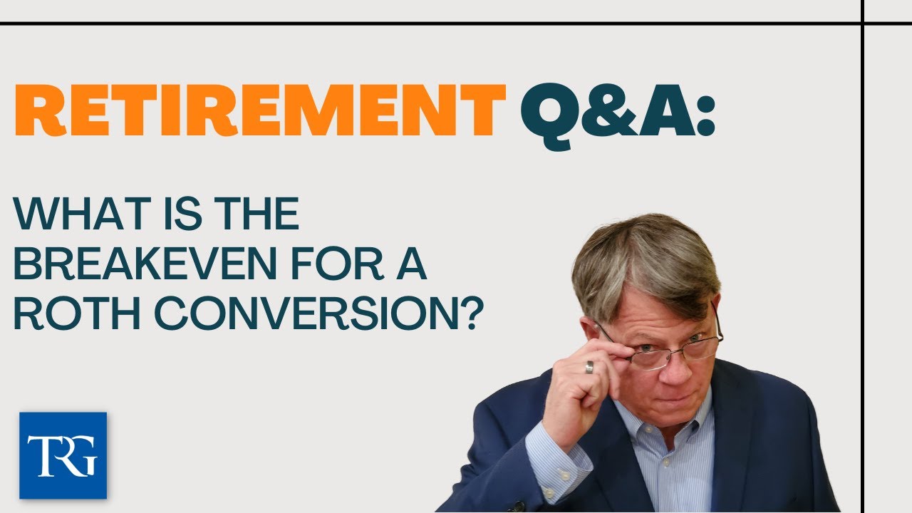 Retirement Q&A: What is the breakeven for a Roth Conversion?