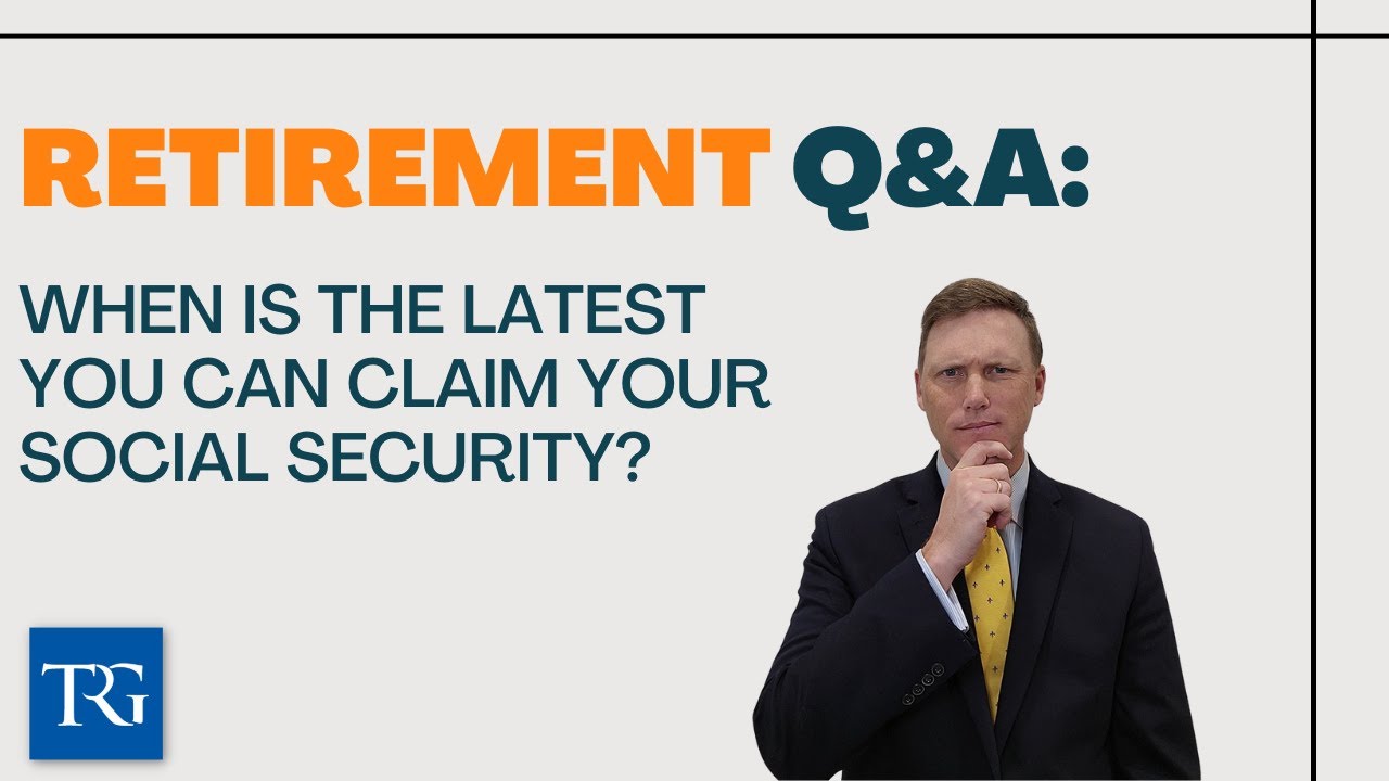 Retirement Q&A: When is the Latest you can Claim your Social Security?