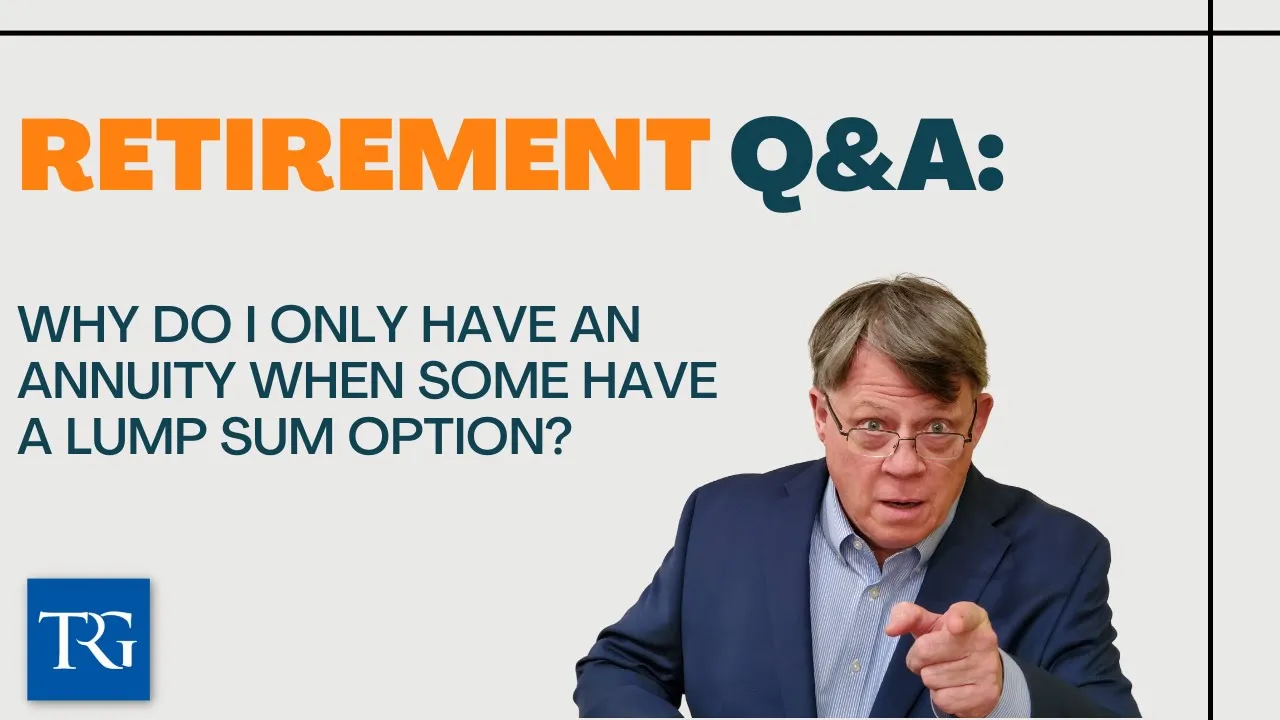 Retirement Q&A: Why do I only have an Annuity when some have a Lump Sum option?