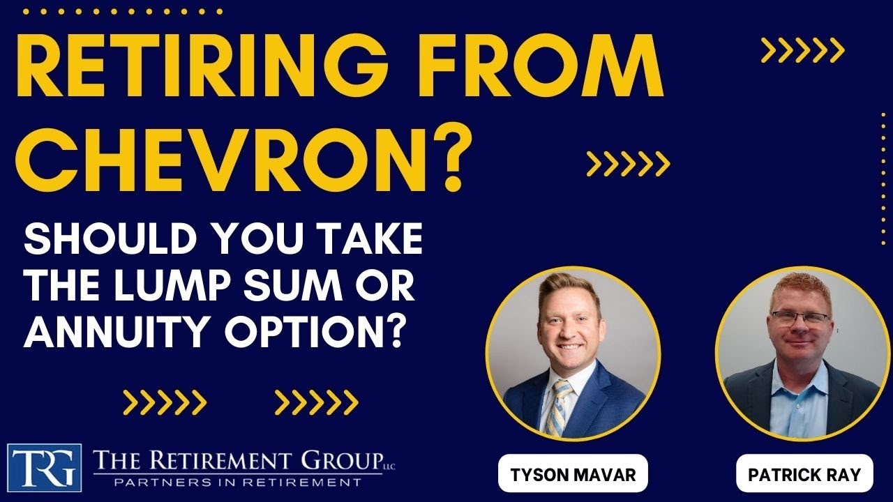Retiring from Chevron? Should you take the Lump Sum or Annuity option?