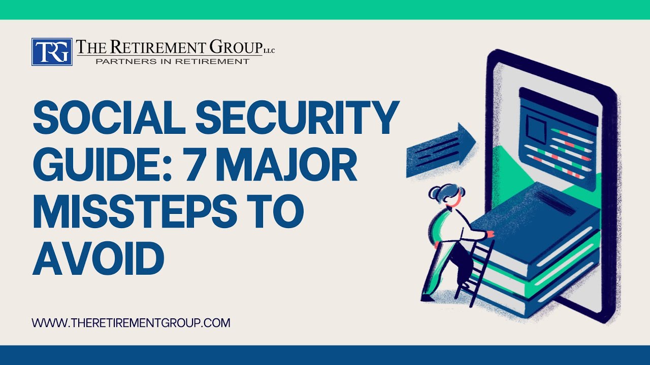Social Security Guide: 7 Major Missteps to Avoid