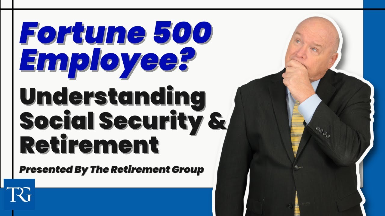 Social Security for Fortune 500 employees presented by The Retirement Group 4/6/22