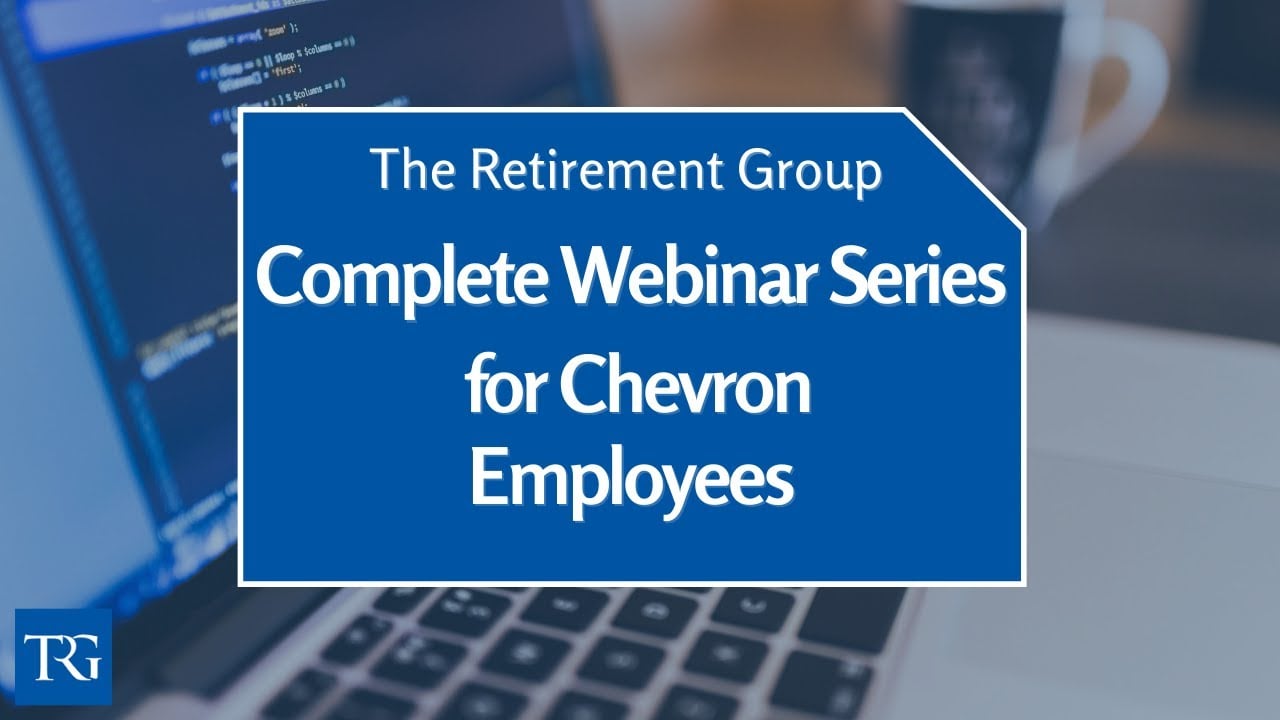 The Retirement Group's Complete Webinar Series for Chevron Employees 1/28/22
