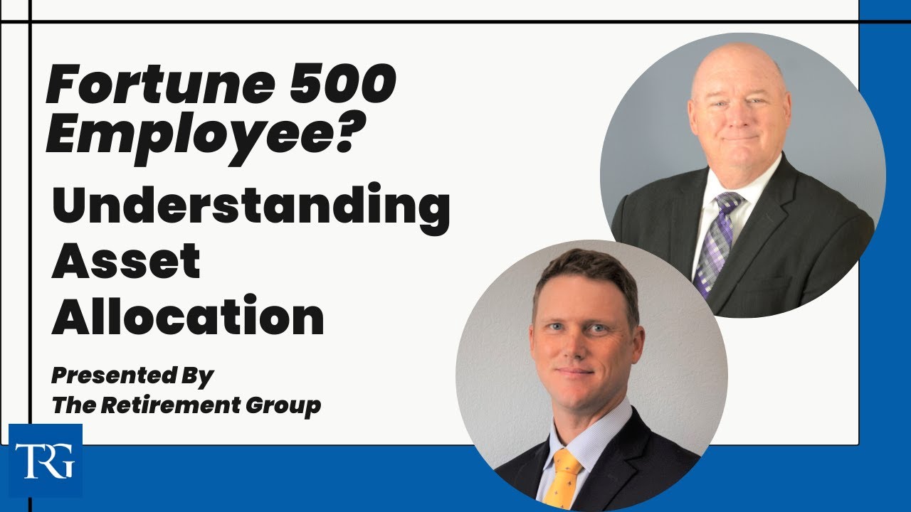 Understanding Asset Allocation for Fortune 500 employees presented by The Retirement Group (3/31/22)
