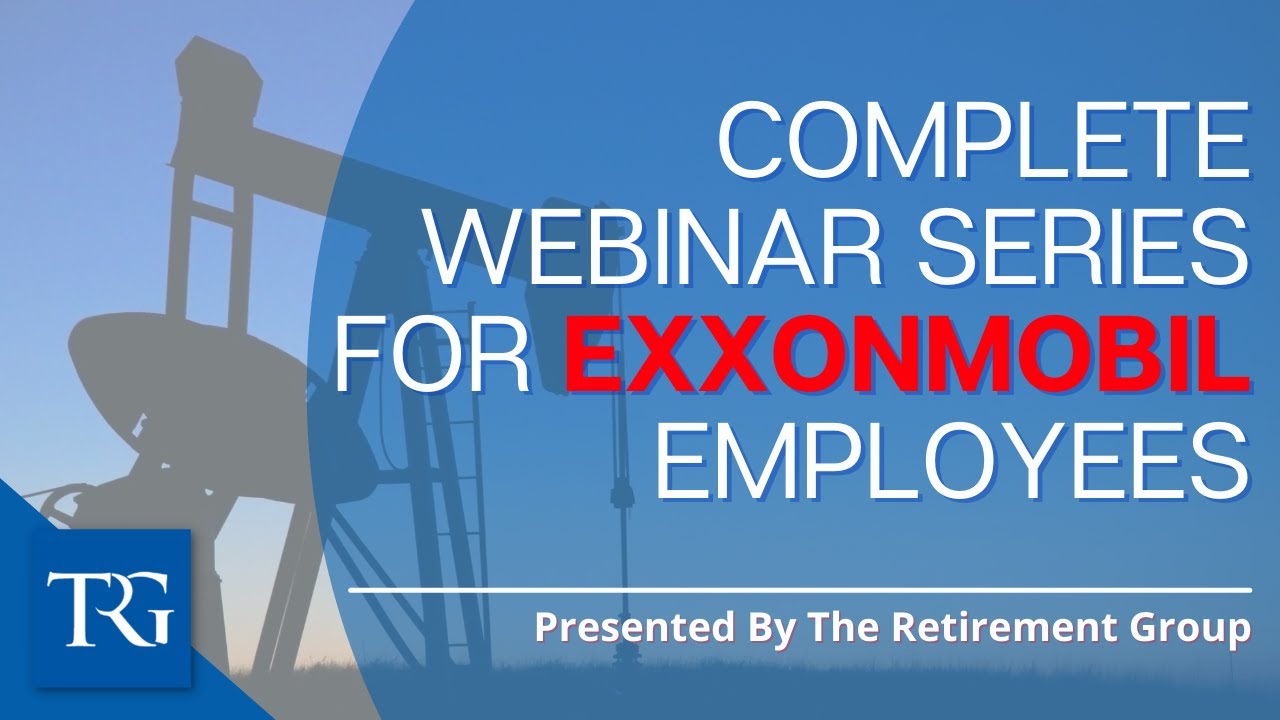 The Retirement Group's Complete ExxonMobil Webinar Series